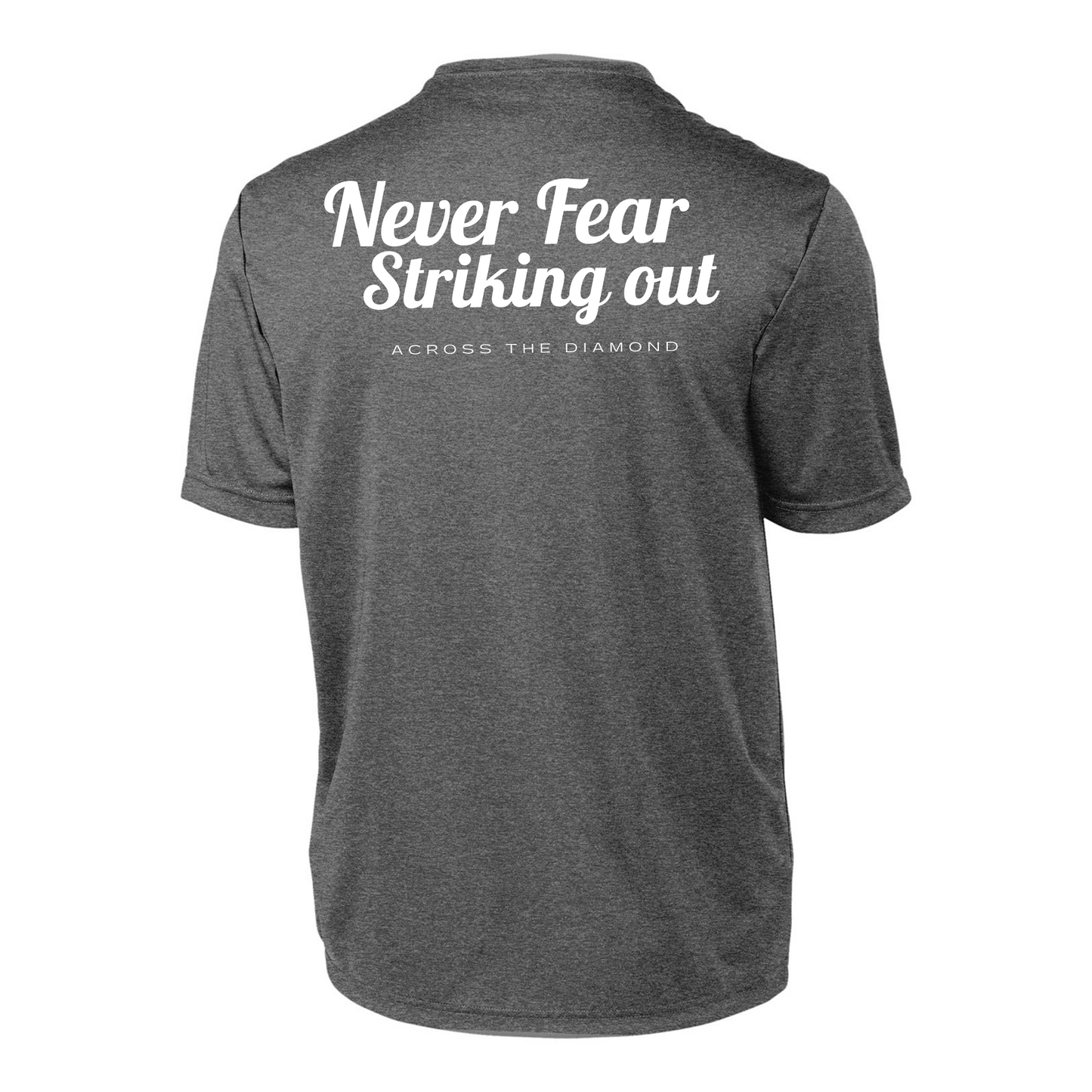 Never Fear Striking Out - Dri Fit Tee
